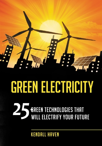 Паперова книга «Green Electricity: 25 Green Technologies That Will Electrify Your Future», автор Кендалл Хейвен - фото №1