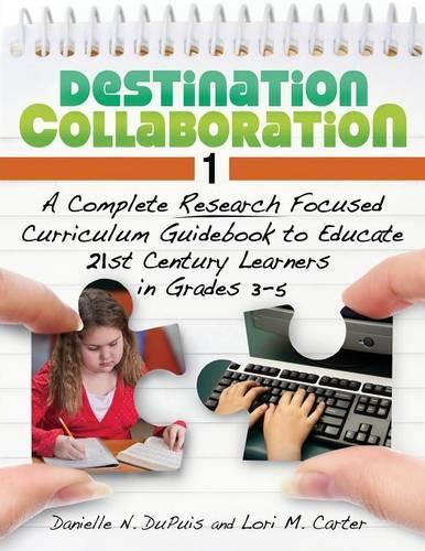 Бумажная книга «Destination Collaboration 1: A Complete Research Focused Curriculum Guidebook to Educate 21st Century Learners in Grades 3–5», авторов Даниэль Н. Дю Пюи, Лори М. Мазурски (Картер) - фото №1