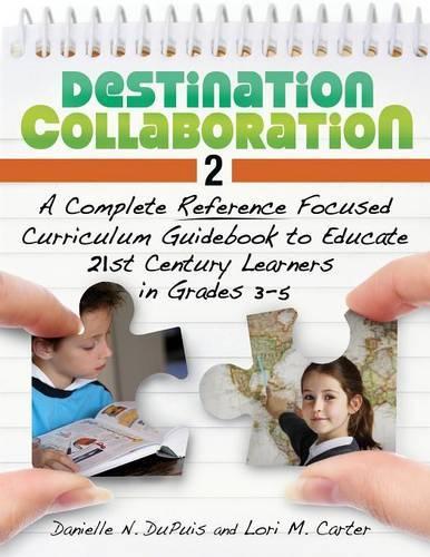 Бумажная книга «Destination Collaboration 2: A Complete Reference Focused Curriculum Guidebook to Educate 21st Century Learners in Grades 3-5», авторов Даниэль Н. Дю Пюи, Лори М. Мазурски (Картер) - фото №1