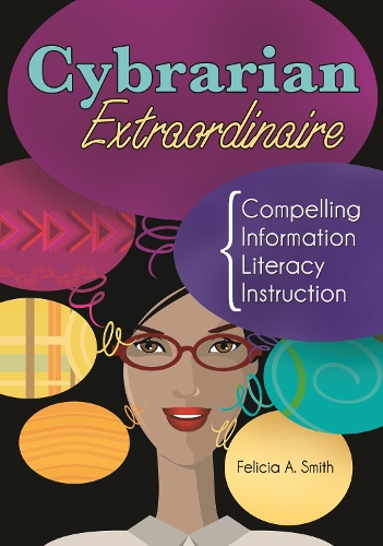 Бумажная книга «Cybrarian Extraordinaire: Compelling Information Literacy Instruction», автор Фелиция А. Смит - фото №1