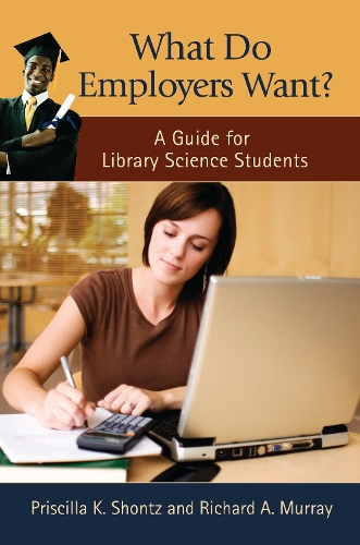 Паперова книга «What Do Employers Want?: A Guide for Library Science Students», авторів Прісцилла К. Шонц, Річард А. Мюррей - фото №1