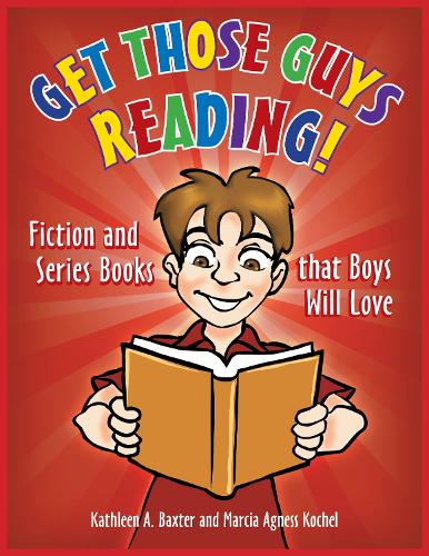 Бумажная книга «Get Those Guys Reading!: Fiction and Series Books that Boys Will Love», авторов Кэтлин А. Бакстер, Марсия Агнесса Кошель - фото №1