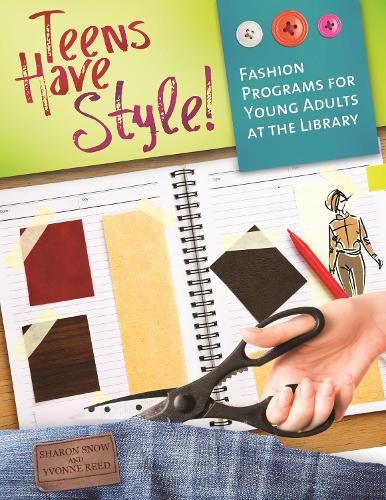 Бумажная книга «Teens Have Style!: Fashion Programs for Young Adults at the Library», авторов Шэрон Сноу, Ивонн Рид - фото №1