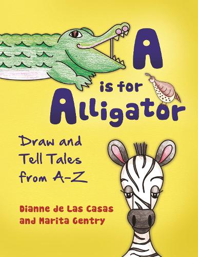 Паперова книга «A is for Alligator: Draw and Tell Tales from A–Z», авторів Діана де Лас Касас, Маріта Джентрі - фото №1