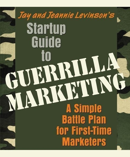 Бумажная книга «Startup Guide to Guerrilla Marketing: A Simple Battle Plan for First-Time Marketers», авторов Джей Конрад Левинсон, Джинни Левинсон - фото №1