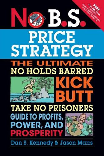 Паперова книга «No B.S. Price Strategy: The Ultimate No Holds Barred, Kick Butt, Take No Prisoners Guide to Profits, Power, and Prosperity», авторів Джейсон Маррс, Ден С. Кеннеді - фото №1