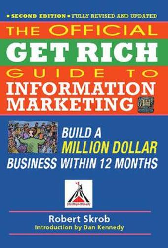 Бумажная книга «Official Get Rich Guide to Information Marketing: Build a Million Dollar Business Within 12 Months», автор Роберт Скроб - фото №1