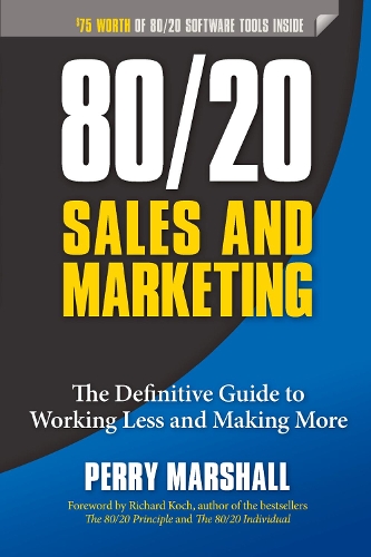 Паперова книга «80/20 Sales and Marketing: The Definitive Guide to Working Less and Making More», автор Перрі Маршалл - фото №1
