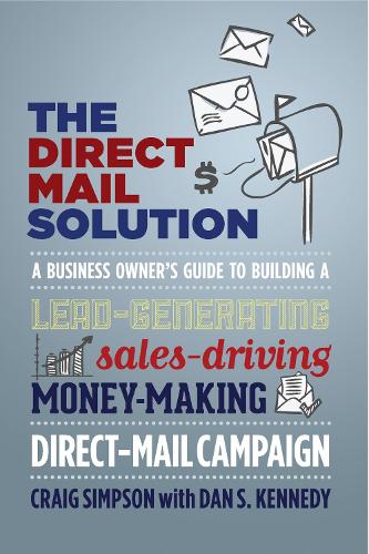 Паперова книга «The Direct Mail Solution: A Business Owner's Guide to Building a Lead-Generating, Sales-Driving, Money-Making Direct-Mail Campaign», авторів Крейг Сімпсон, Ден С. Кеннеді - фото №1