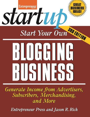 Бумажная книга «Start Your Own Blogging Business: Generate Income from Advertisers, Subscribers, Merchandising, and More», автор Джейсон Р. Рич - фото №1