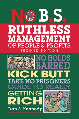 Бумажная книга «No B.S. Ruthless Management of People and Profits: No Holds Barred, Kick Butt, Take-No-Prisoners Guide to Really Getting Rich», автор Дэн С. Кеннеди - фото №1