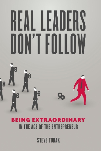 Бумажная книга «Real Leaders Don't Follow: Being Extraordinary in the Age of the Entrepreneur», автор Стив Тобак - фото №1
