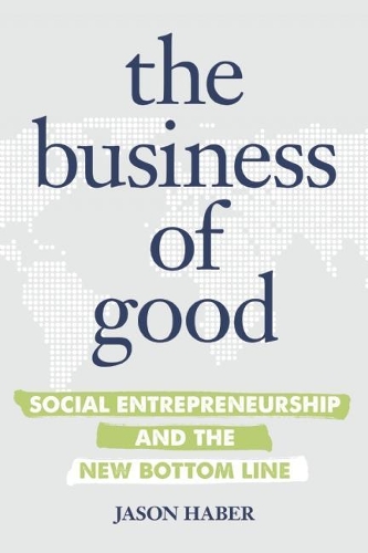 Бумажная книга «The Business of Good: Social Entrepreneurship and the New Bottom Line», автор Джейсон Хабер - фото №1
