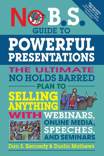 [object Object] «No B.S. Guide to Powerful Presentations: The Ultimate No Holds Barred Plan to Sell Anything with Webinars, Online Media, Speeches, and Seminars», авторов Дэн С. Кеннеди, Дастин Мэтьюз - фото №1