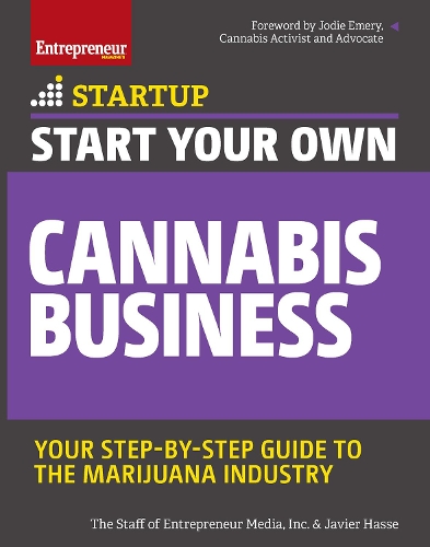 Паперова книга «Start Your Own Cannabis Business: Your Step-By-Step Guide to the Marijuana Industry», авторів Хав'єр Хассе, Співробітники "Entrepreneur Media" - фото №1