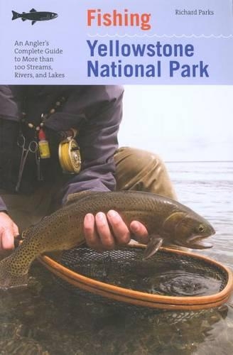 Паперова книга «Fishing Yellowstone National Park: An Angler's Complete Guide To More Than 100 Streams, Rivers, And Lakes», автор Річард Паркс - фото №1