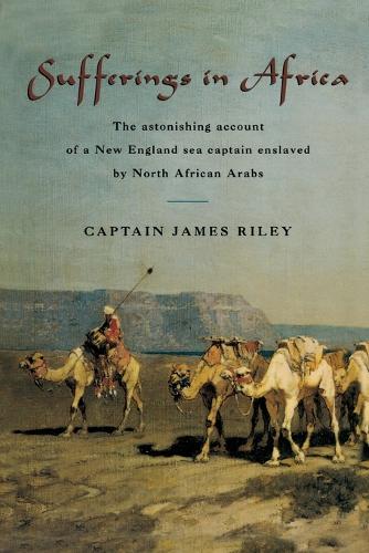 Бумажная книга «Sufferings in Africa: The Astonishing Account Of A New England Sea Captain Enslaved By North African Arabs», автор Джеймс Райли - фото №1