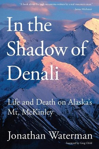 Бумажная книга «In the Shadow of Denali: Life And Death On Alaska's Mt. Mckinley», автор Джонатан Уотерман - фото №1
