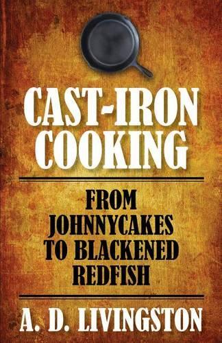 Бумажная книга «Cast-Iron Cooking: From Johnnycakes To Blackened Redfish», автор А. Д. Ливингстон - фото №1