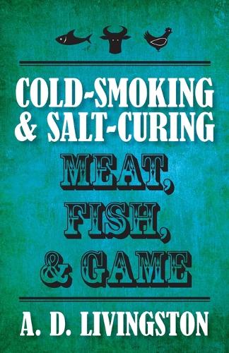 Паперова книга «Cold-Smoking & Salt-Curing Meat, Fish, & Game», автор А. Д. Лівінгстон - фото №1