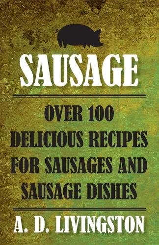 Бумажная книга «Sausage: Over 100 Delicious Recipes For Sausages And Sausage Dishes», автор А. Д. Ливингстон - фото №1