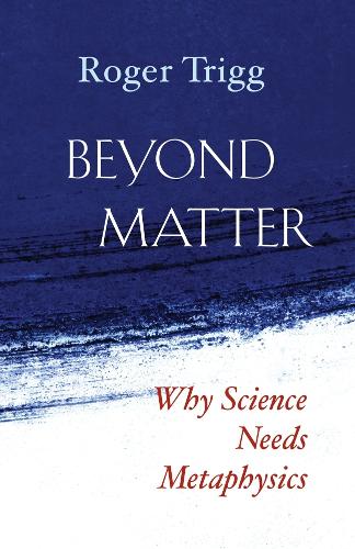 Паперова книга «Beyond Matter: Why Science Needs Metaphysics», автор Роджер Трігг - фото №1