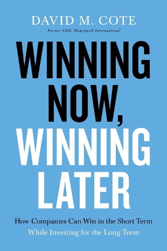 Паперова книга «Winning Now, Winning Later: How Companies Can Succeed in the Short Term While Investing for the Long Term», автор Девід М. Коте - фото №1