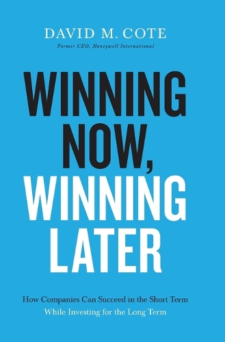 Бумажная книга «Winning Now, Winning Later: How Companies Can Succeed in the Short Term While Investing for the Long Term», автор Дэвид М. Коте - фото №1