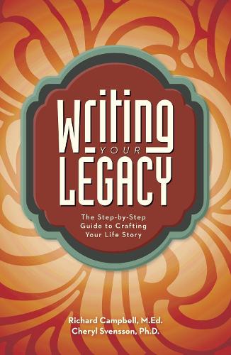 Паперова книга «Writing Your Legacy: The Step-by-Step Guide to Crafting Your Life Story», авторів Шеріл Свенссон, Річард Кемпбелл - фото №1