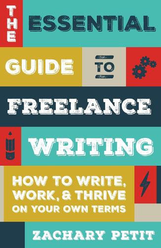 Паперова книга «The Essential Guide to Freelance Writing: The Inside Scoop from Writer's Digest», автор Захарі Петіт - фото №1