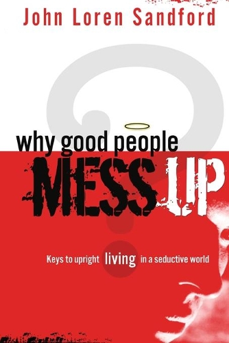 Паперова книга «Why Good People Mess Up: Keys to Upright Living in a Seductive World», автор Джон Лорен Сендфорд - фото №1