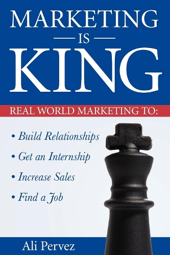 Бумажная книга «Marketing Is King: Real World Marketing to Build Relationships, Get an Internship, Increase Sales & Find a Job», автор Али Первез - фото №1