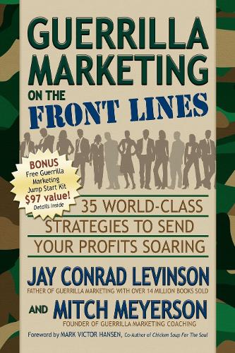 Бумажная книга «Guerrilla Marketing on the Front Lines: 35 World-Class Strategies to Send Your Profits Soaring», авторов Джей Конрад Левинсон, Митч Мейерсон - фото №1