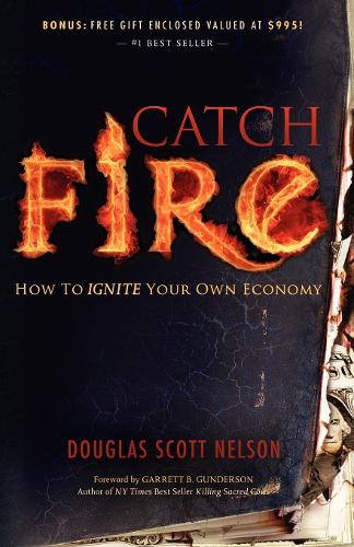 Бумажная книга «Catch Fire: How to Ignite Your Own Economy», автор Дуглас Скотт Нельсон - фото №1