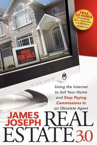 Бумажная книга «Real Estate 3.0: Using the Internet to Sell Your Home and Stop Paying Commissions to an Obsolete Agent», автор Джеймс Джозеф - фото №1