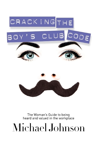 Бумажная книга «Cracking The Boy's Club Code: The Woman's Guide to Being Heard and Valued in the Workplace», автор Майкл Джонсон - фото №1