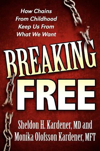 Бумажная книга «Breaking Free: How Chains From Childhood Keep Us From What We Want», авторов Моника Олофссон Карденер, Шелдон Карденер - фото №1