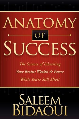 Бумажная книга «Anatomy of Success: The Science of Inheriting Your Brain's Wealth & Power While You're Still Alive!», автор Салим Бидауи - фото №1