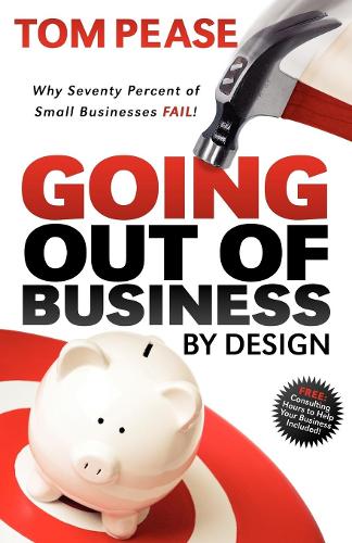 Паперова книга «Going Out of Business by Design: Why Seventy Percent of Small Businesses Fail», автор Том Піз - фото №1