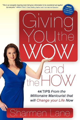 Паперова книга «Giving You the WOW and the HOW: 44 Tips From the Millionaire Manicurist that will Change Your Life Now», автор Шармен Лейн - фото №1