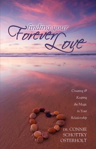 Бумажная книга «Finding Your Forever Love: Creating and Keeping The Magic In Your Relationship», автор Конни Шоттки-Остерхолт - фото №1