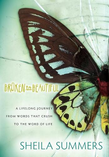 Паперова книга «Broken To Beautiful: A Lifelong Journey From Words That Crush To The Word Of Life», автор Шейла Саммерс - фото №1