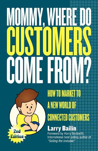 Бумажная книга «Mommy, Where Do Customers Come From?: How to Market to a New World of Connected Customers», автор Ларри Бейлин - фото №1