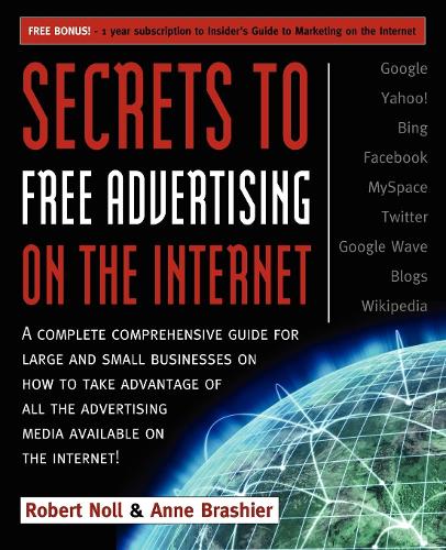 Бумажная книга «Secrets to Free Advertising on the Internet: A Complete Comprehensive Guide For Large and Small Businesses on How to Take Advantage of All the Advertising Media Available on the Internet», авторов Энн Брашье, Роберт Нолл - фото №1