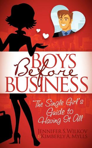 Бумажная книга «Boys Before Business: The Single Girl's Guide to Having It All», авторов Дженнифер Вилков, Кимберли Майлс - фото №1