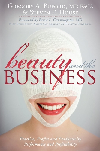 Паперова книга «Beauty and the Business: Practice, Profits and Productivity, Performance and Profitability», авторів Грегорі А. Бьюфорд, Стівен Е. Хаус - фото №1