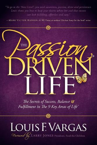 Паперова книга «The Passion Driven Life: The Secrets of Success, Balance & Fulfillment in the 9 Key Areas of Life», автор Луї Ф. Варгас - фото №1