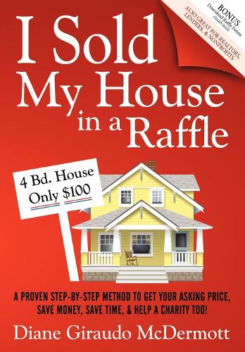 Паперова книга «I Sold My House In a Raffle: A Proven Step-by-step Method to Get Your Asking Price, Save Money, Save Time, & Help a Charity too!», автор Діана Жираудо МакДермотт - фото №1