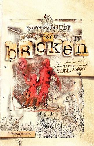 Бумажная книга «When the Trust is Broken: Just When You Think Your Children are Safe, Think Again», автор Шэрон Грейс - фото №1