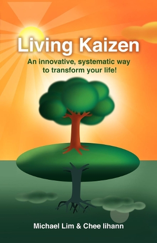 Паперова книга «Living Kaizen: An Innovative, Systematic Way to Transform Your Life!», авторів Че Айханн, Майкл Лім - фото №1